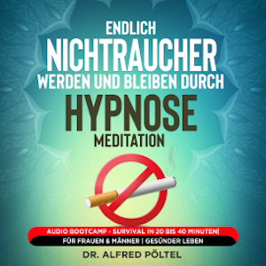 Endlich Nichtraucher werden und bleiben durch Hypnose / Meditation