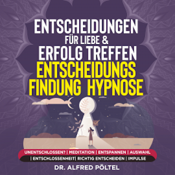 Entscheidungen für Liebe & Erfolg treffen - Entscheidungsfindung - Hypnose