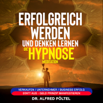 Erfolgreich werden und denken lernen - die Hypnose / Meditation