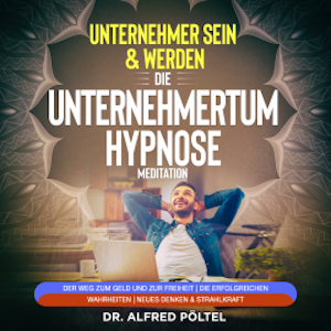 Erfolgreicher Unternehmer sein & werden - Die Unternehmertum Hypnose / Meditation