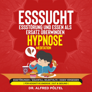 Esssucht, Essstörung und Essen als Ersatz überwinden - Hypnose / Meditation