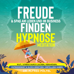 Freude & Spaß am Leben und im Business finden - Hypnose / Meditation