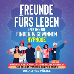 Freunde fürs Leben (für immer) finden & gewinnen - Hypnose