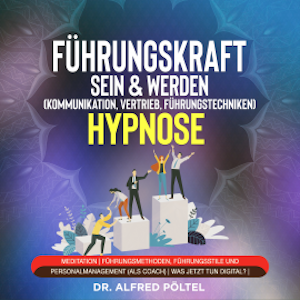 Führungskraft sein & werden (Kommunikation, Vertrieb, Führungstechniken) - Hypnose