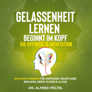 Gelassenheit lernen beginnt im Kopf - Die Hypnose & Meditation