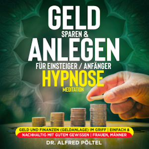 Geld sparen & anlegen für Einsteiger / Anfänger - Hypnose / Meditation