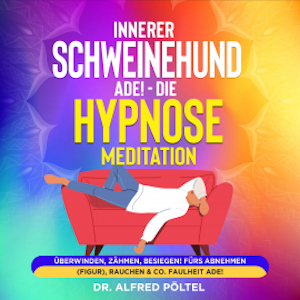 Innerer Schweinehund ade! Die Hypnose / Meditation