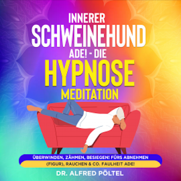 Innerer Schweinehund ade! Die Hypnose / Meditation