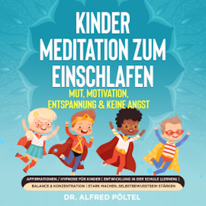 Kinder Meditation zum Einschlafen: Mut, Motivation, Entspannung & keine Angst