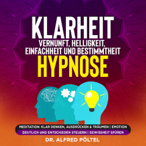 Klarheit, Vernunft, Helligkeit, Einfachheit und Bestimmtheit - Hypnose