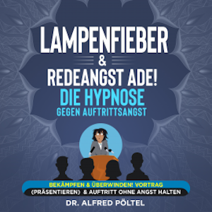 Lampenfieber & Redeangst ade! Die Hypnose gegen Auftrittsangst