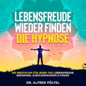 Lebensfreude wieder finden - die Hypnose