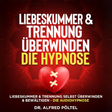 Liebeskummer & Trennung überwinden - die Hypnose