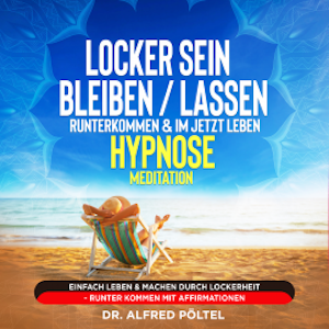 Locker sein / bleiben / lassen, runterkommen & im Jetzt leben - Hypnose / Meditation