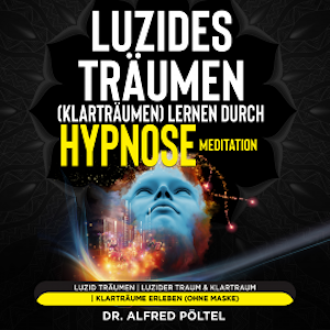 Luzides Träumen (Klarträumen) lernen durch Hypnose / Meditation