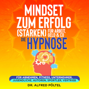 Mindset zum Erfolg (stärken): Für Arbeit, Geld & Co - die Hypnose