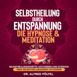 Selbstheilung durch Entspannung - die Hypnose & Meditation