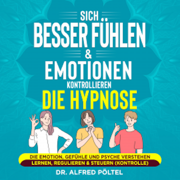 Sich besser fühlen & Emotionen kontrollieren - die Hypnose