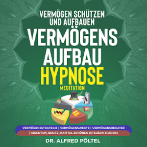 Vermögen schützen und aufbauen - Vermögensaufbau Hypnose / Meditation