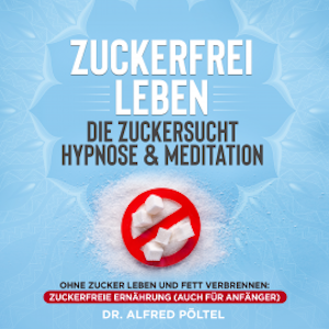 Zuckerfrei leben - die Zuckersucht Hypnose & Meditation