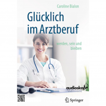 Glücklich im Arztberuf werden, sein und bleiben