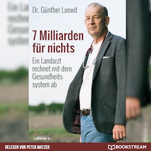 7 Milliarden für nichts - Ein Landarzt rechnet mit dem Gesundheitssystem ab (Ungekürzt)