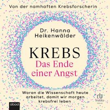 Krebs - Das Ende einer Angst audiobook, Dr. Hanna Heikenwälder