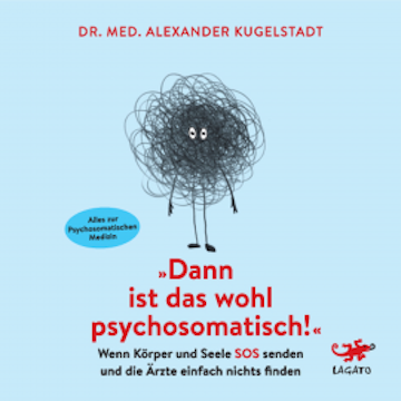 Dann ist das wohl psychosomatisch!