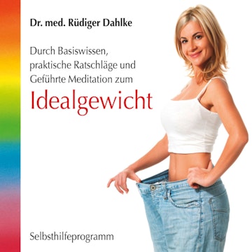 Idealgewicht- Durch Basiswissen, praktische Ratschläge und geführte Meditation zum Idealgewicht (ungekürzt)