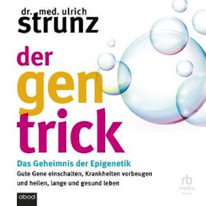 Der Gen-Trick, Dr. med. Ulrich Strunz