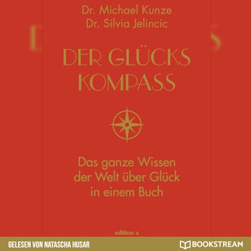 Der Glückskompass - Das ganze Wissen der Welt über Glück in einem Buch (Ungekürzt)