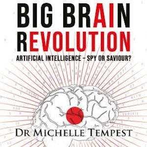 Big Brain Revolution - Artificial Intelligence - Spy or Saviour? (Unabridged), Dr Michelle Tempest