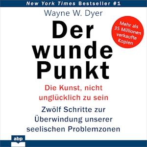 Der wunde Punkt - Die Kunst, nicht unglücklich zu sein. Zwölf Schritte zur Überwindung unserer seelischen Problemzonen (Ungekürz