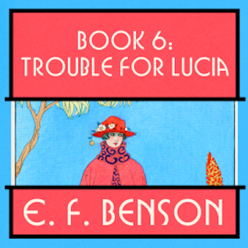 Trouble for Lucia audiobook, E.F. Benson