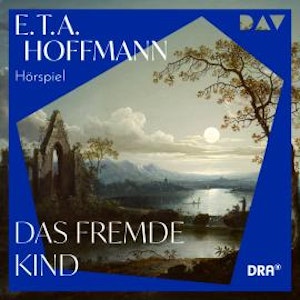 Das fremde Kind (Ungekürzt), E. T. A. Hoffmann