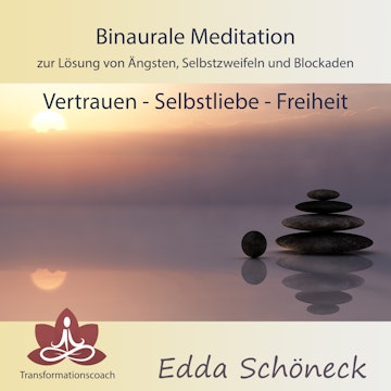 Binaurale Meditation zur Lösung von Ängsten, Selbstzweifeln und Blockaden Vertrauen - Selbstliebe - Freiheit