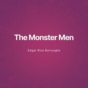 The Monster Men (Unabridged)