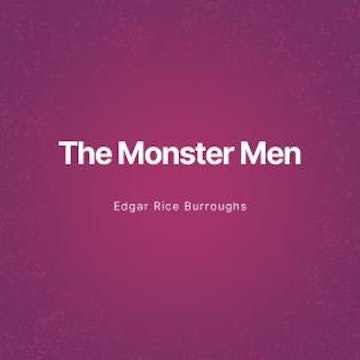 The Monster Men (Unabridged)