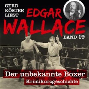 Der unbekannte Boxer - Gerd Köster liest Edgar Wallace, Band 19 (Ungekürzt)