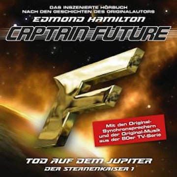Captain Future, Der Sternenkaiser, Folge 1: Tod auf dem Jupiter (ungekürzt)