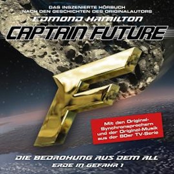 Captain Future, Erde in Gefahr, Folge 1: Die Bedrohung aus dem All (ungekürzt)