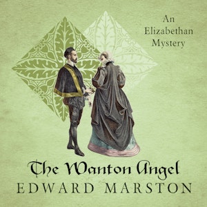 The Wanton Angel - Nicholas Bracewell - The Dramatic Elizabethan Whodunnit, Book 10 (Unabridged)