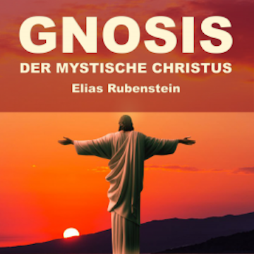 Gnosis - der Mystische Christus audiobook, Elias Rubenstein