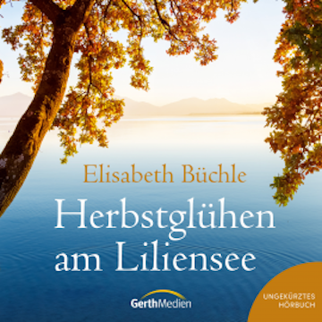 Herbstglühen am Liliensee audiobook, Elisabeth Büchle