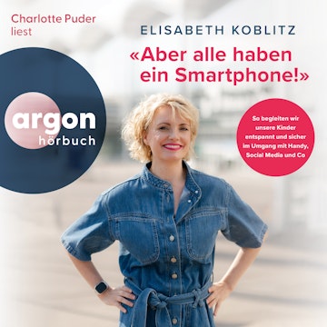 "Aber alle haben ein Smartphone!" - So begleiten wir unsere Kinder entspannt und sicher im Umgang mit Handy, Social Media und Co 