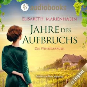 Jahre des Aufbruchs - Die Winzerfrauen-Reihe, Band 1 (Ungekürzt)