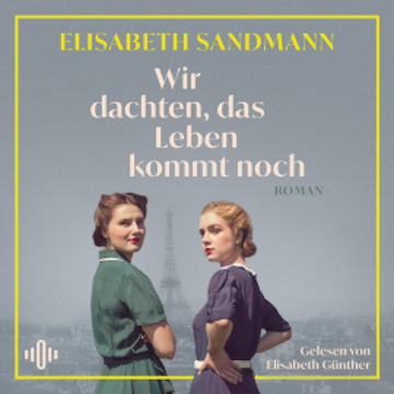 Wir dachten, das Leben kommt noch audiobook, Elisabeth Sandmann