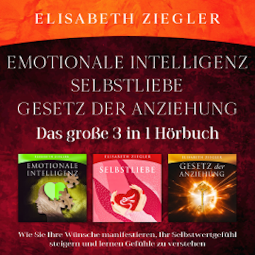 Emotionale Intelligenz-Selbstliebe-Gesetz der Anziehung (Das große 3 in 1 Hörbuch)