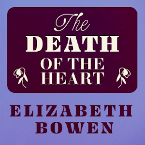 The Death of the Heart, Elizabeth Bowen