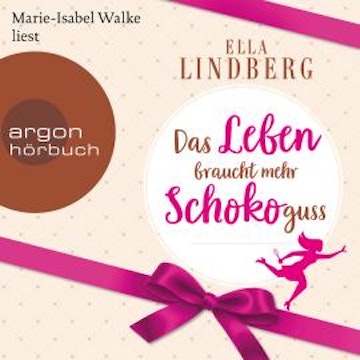 Das Leben braucht mehr Schokoguss (Ungekürzte Lesung)